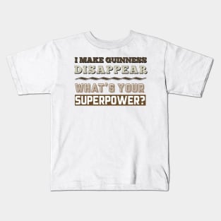I Make Guinness Disappear - What's Your Superpower? Kids T-Shirt